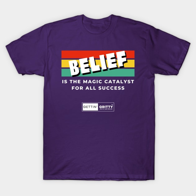 Belief T-Shirt by Gettin' Gritty Shop